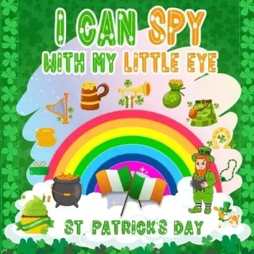 I Can Spy With My Little Eye St. Patrick's Day: A Fun Guessing Game Book for Kids Ages 2-5 | Interactive Picture Drawings for Preschoolers & Toddlers