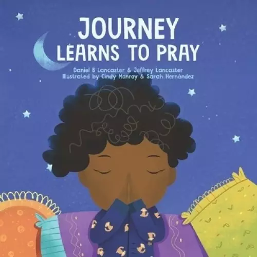 Journey Learns to Pray: A Children's Book About Jesus and Prayer