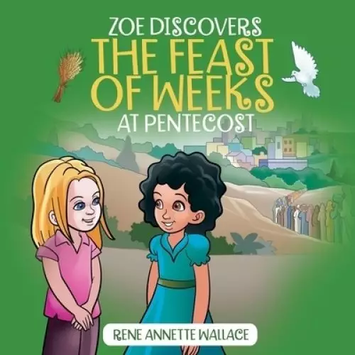 Zoe Discovers the Feast of Weeks at Pentecost: Shavuot for Kids Book: Understanding Pentecost for Kids