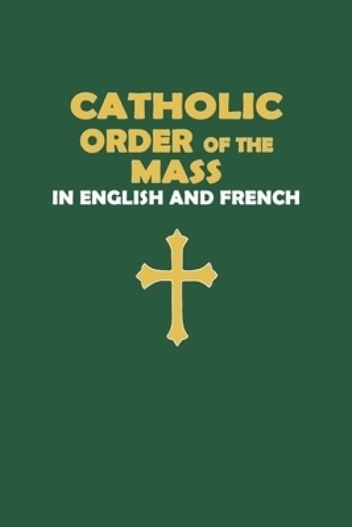 Catholic Order of the Mass in English and French (Green Cover Edition)
