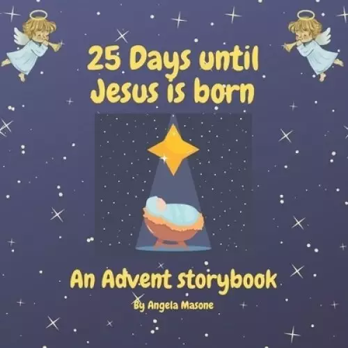 25 Days Until Jesus is Born: An Advent Storybook