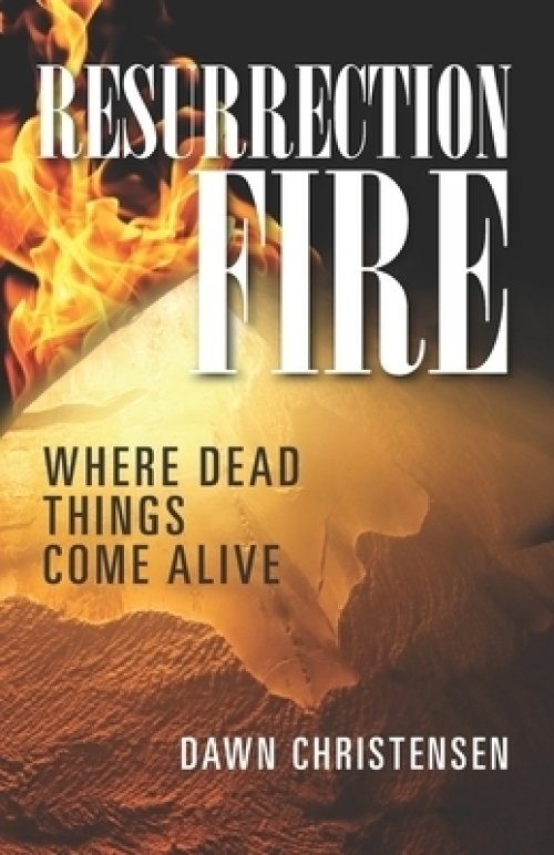 Resurrection Fire: Where Dead Things Come Alive
