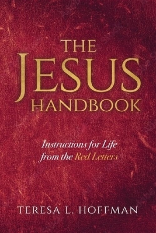 The Jesus Handbook: Instructions for Life from the Red Letters