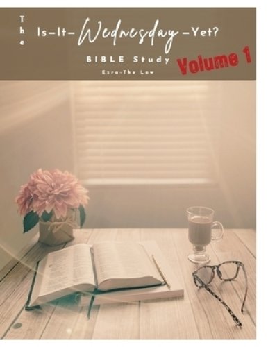 The Is-It-Wednesday-Yet? BIBLE Study Volume 1