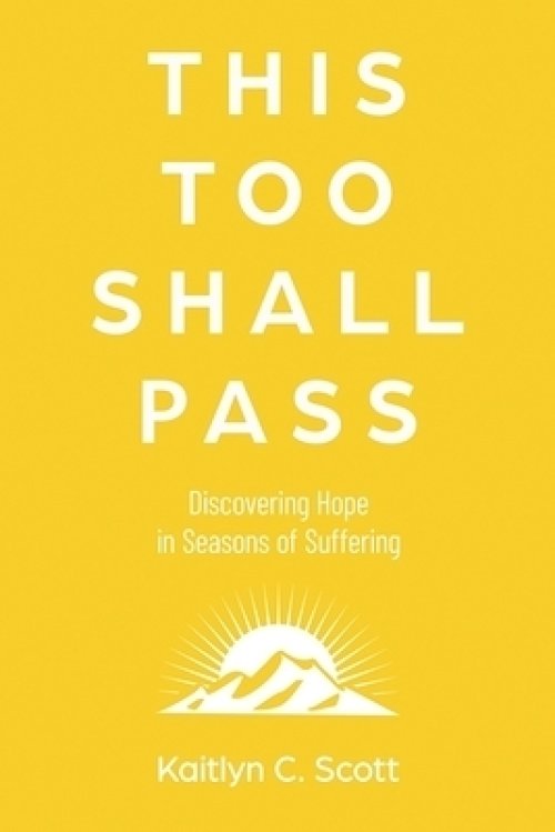 This Too Shall Pass: Discovering Hope in Seasons of Suffering