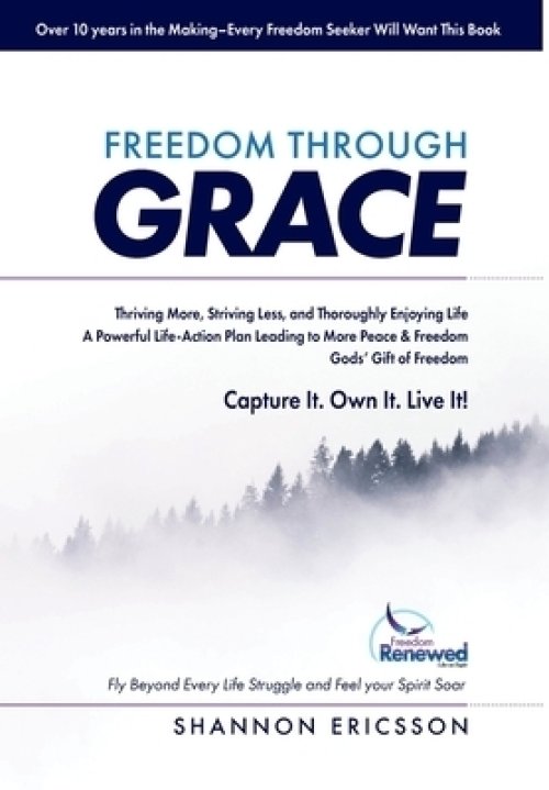 Freedom Through Grace: Fly Beyond Every Life Struggle and Feel your Spirit Soar