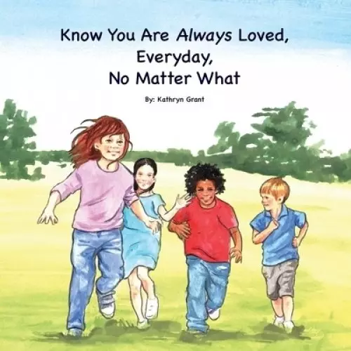 Know You Are Always Loved, Every Day, No Matter What