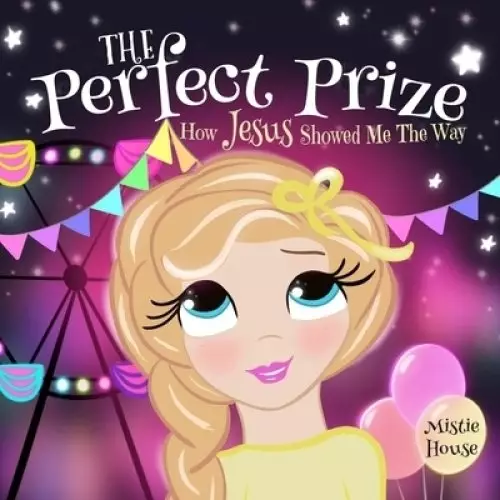 The Perfect Prize: How Jesus Showed Me The Way (Christian children's picture book, teaching kids how to pray, Jesus loves me books for kids)