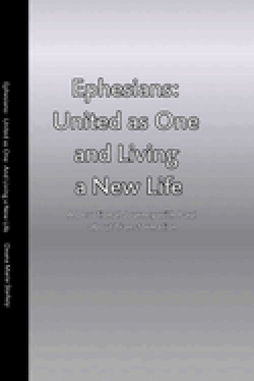 Ephesians: United as One and Living a New Life:  A Devotional Journey with Paul about Transformation