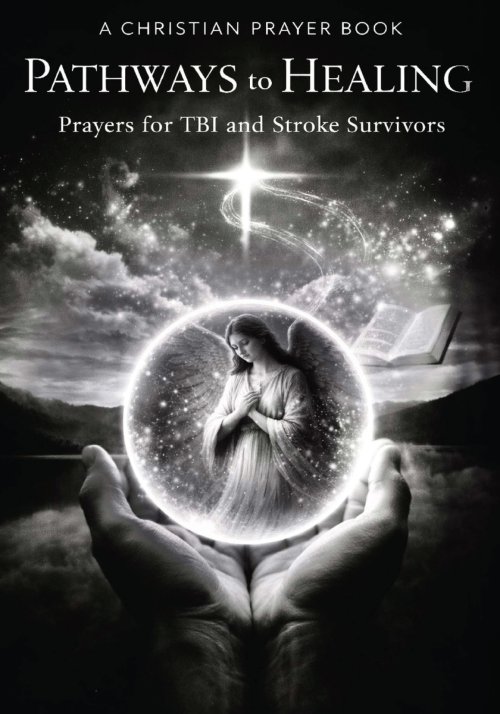 PATHWAYS to HEALING,  Christian Prayer Book: for TBI and Stroke Survivors