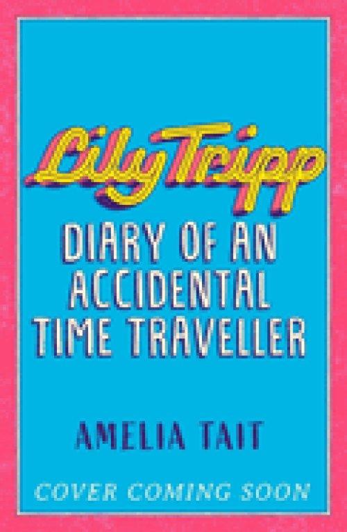 Lily Tripp: Diary Of An Accidental Time Traveller