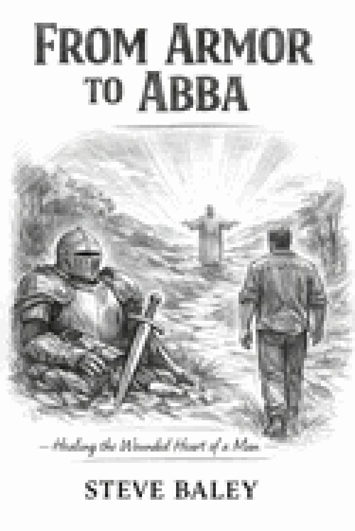 From Armor to Abba: How God Heals the Hidden Wounds in Men's Personalities/A Journey from Hiding to Being Known