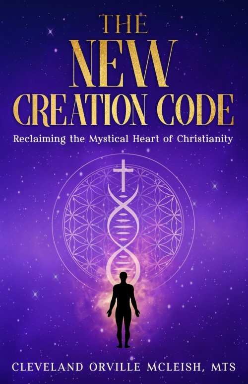 The New Creation Code: Reclaiming the Mystical Heart of Christianity