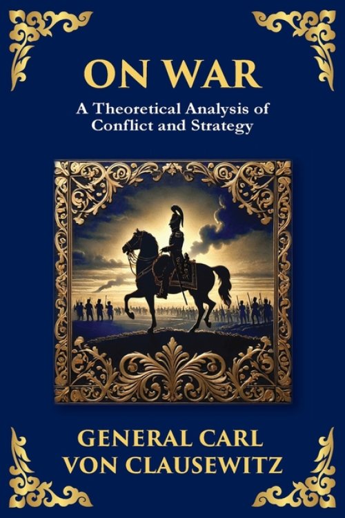 On War: The Timeless Guide to Strategy, Warfare, and Leadership