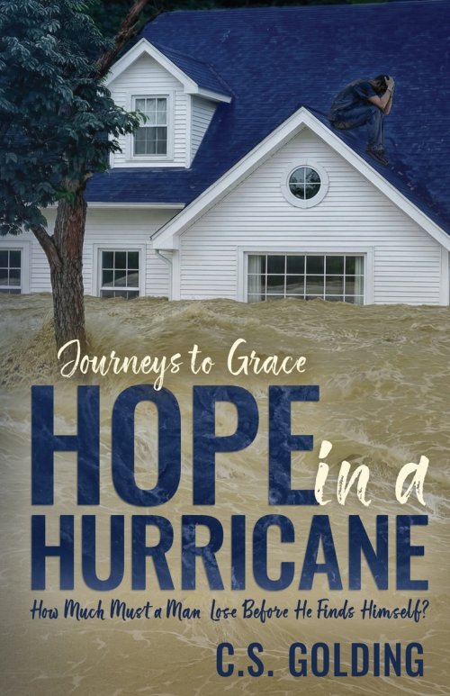 Hope in a Hurricane: How Much Must a Man Lose Before He Finds Himself? An Inspiring Faith-Filled Story of Healing, Hope, and Redemption in the Wake of