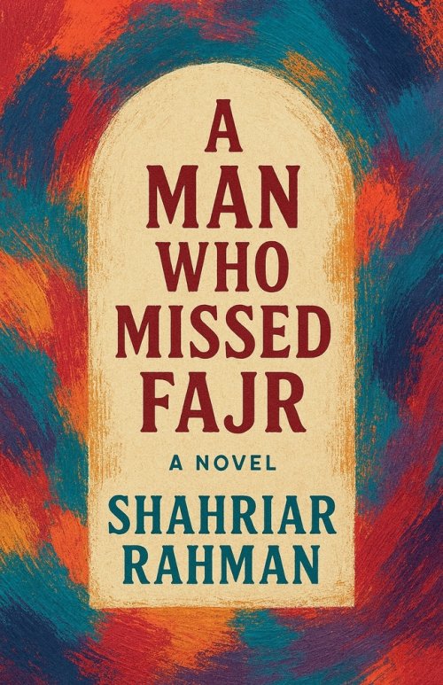 A Man Who Missed Fajr : A Novel