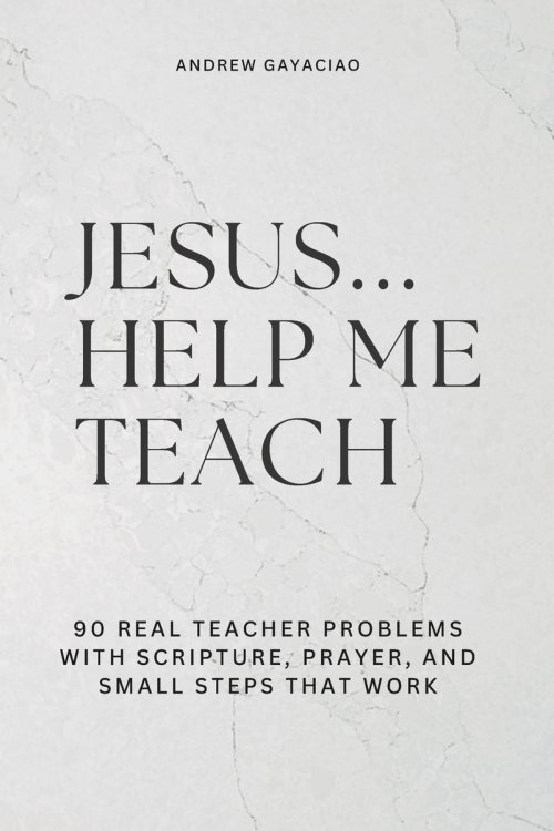 Jesus... Help Me Teach : 90 Real Teacher Problems with Scripture, Prayer, and Small Steps That Work
