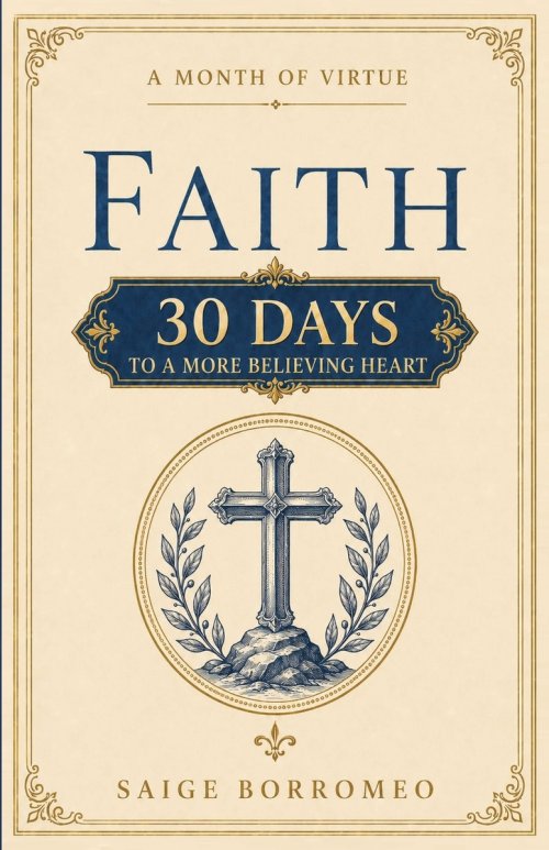 A Month of Virtue: Faith: 30 Days to a More Believing Heart