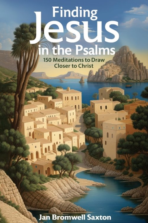 Finding Jesus in the Psalms: 150 Meditations to Draw Closer to Christ