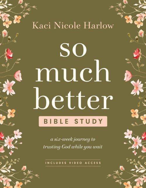 So Much Better Bible Study with Streaming Video Access