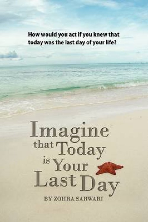 Imagine that Today is Your Last Day