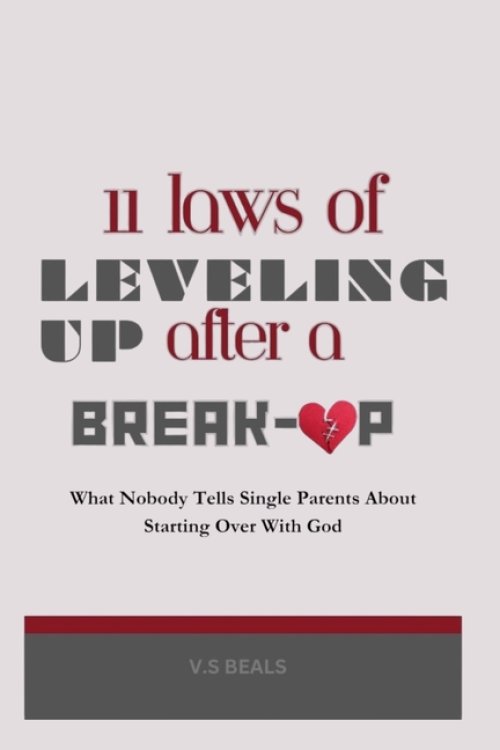 11 Laws of Leveling Up After a Breakup: What Nobody Tells Single Parents About Starting Over With God