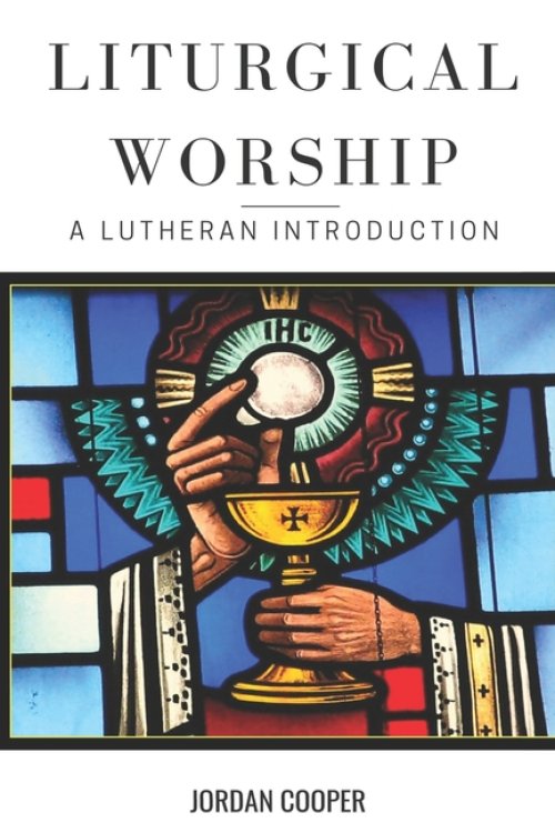 Liturgical Worship: A Lutheran Introduction