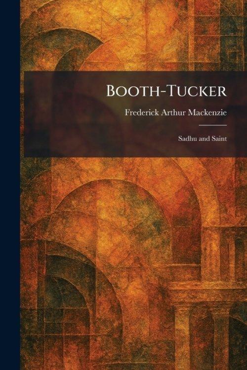 Booth-Tucker: Sadhu and Saint