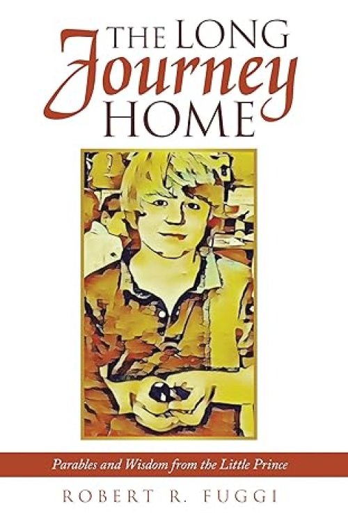 The Long Journey Home: Parables and Wisdom from the Little Prince