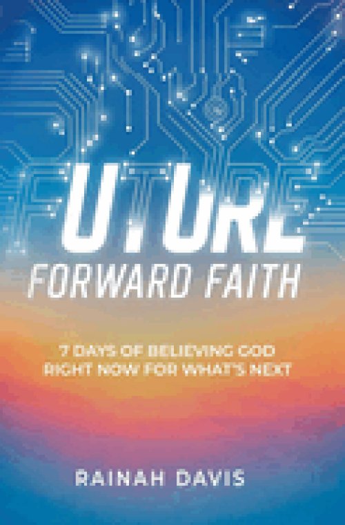 Future Forward Faith: 7 Days of Believing God Right Now for What's Next
