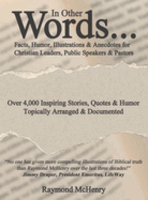 In Other Words...: Facts, Humor, Illustrations and Anecdotes for Christian Leaders, Public Speakers and Pastors