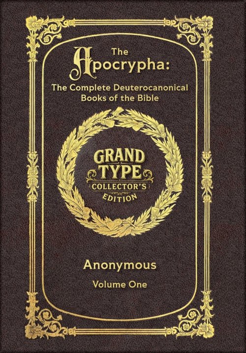 Large Print - The Apocrypha, Volume 1 of 2 - Grand Type Collector's Edition - Matte Hardcover with Dust Jacket: The Complete Deuterocanonical Books of