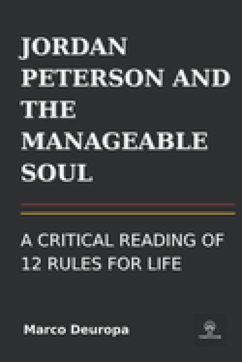 JORDAN PETERSON AND THE MANAGEABLE SOUL: A CRITICAL READING OF 12 RULES FOR LIFE