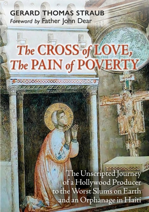The Cross of Love, The Pain of Poverty: The Unscripted Journey of a Hollywood Producer to the Worst Slums on Earth and an Orphanage in Haiti