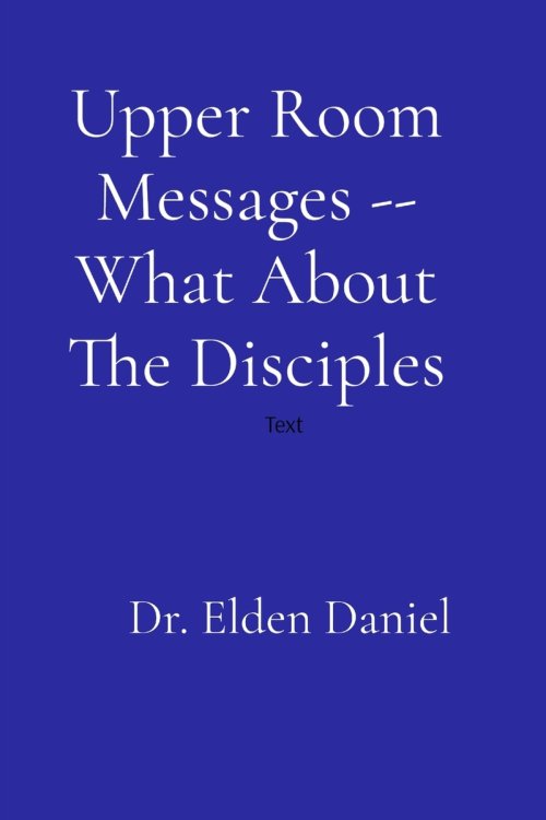 Upper Room Messages -- What About The Disciples