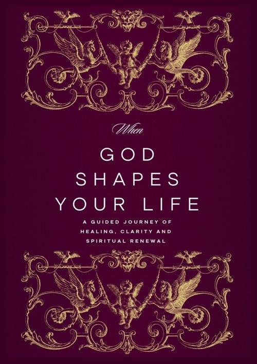 When God Shapes Your Life: A Guided Journey of Healing, Clarity, and Spiritual Renewal: A Guided Journey of Healing, Clarity, and Spiritual Renewal