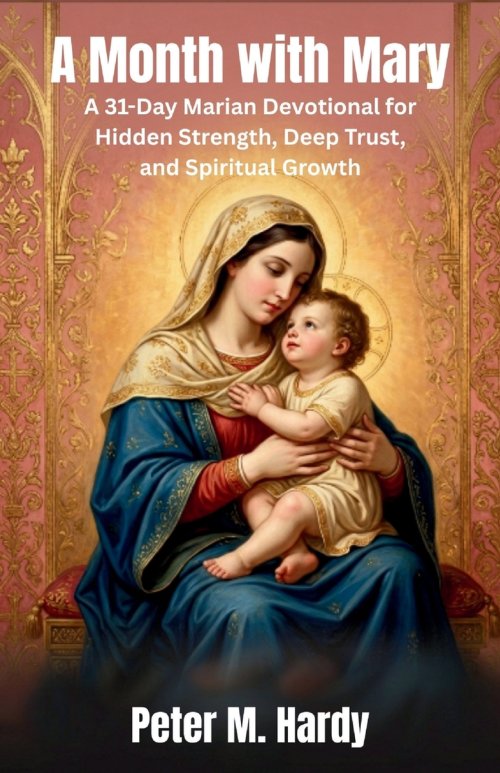 A Month with Mary: A 31-Day Marian Devotional for Hidden Strength, Deep Trust, and Spiritual Growth