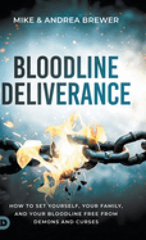 Bloodline Deliverance: How to Set Yourself, Your Family, and Your Bloodline Free from Demons and Curses