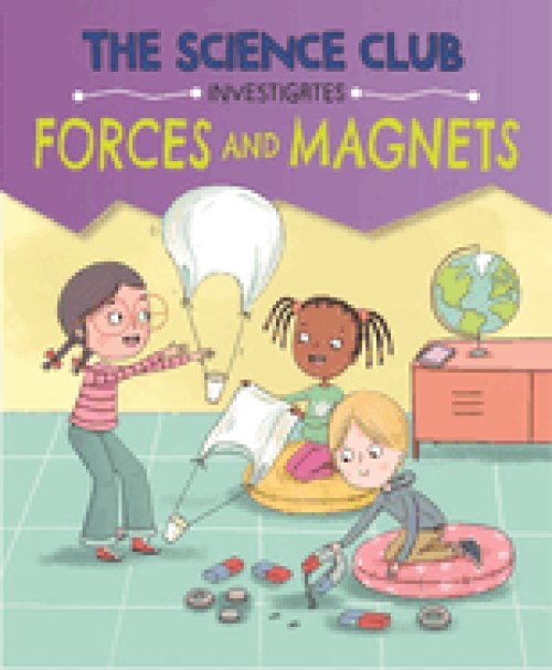 Science Club Investigates: Forces And Magnets
