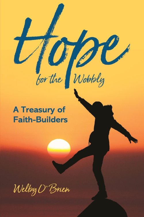 Hope for the Wobbly: A Treasury of Faith-Builders
