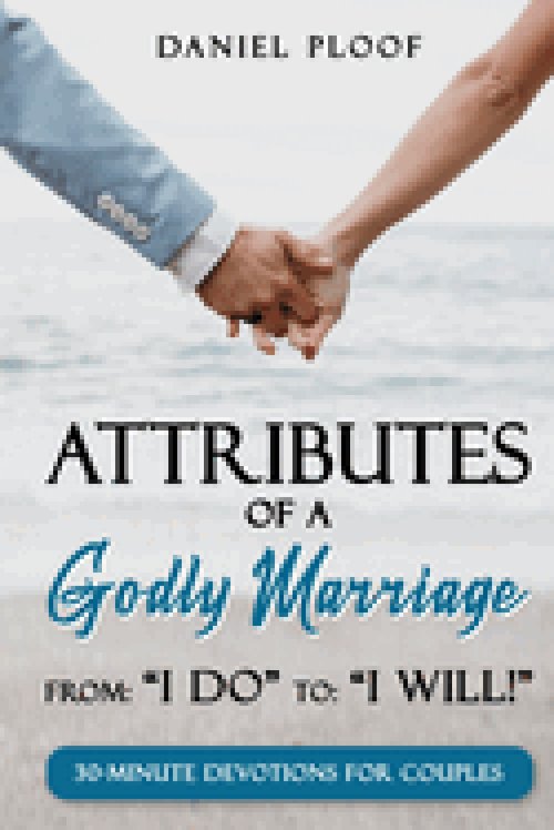 Attributes of a Godly Marriage: From "I Do" to "I Will!"