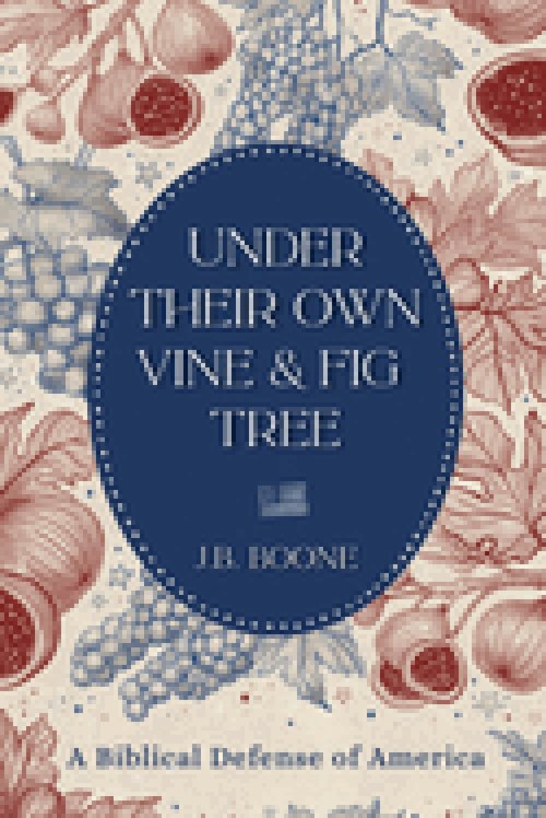 Under Their Own Vine & Fig Tree: A Biblical Defense of America