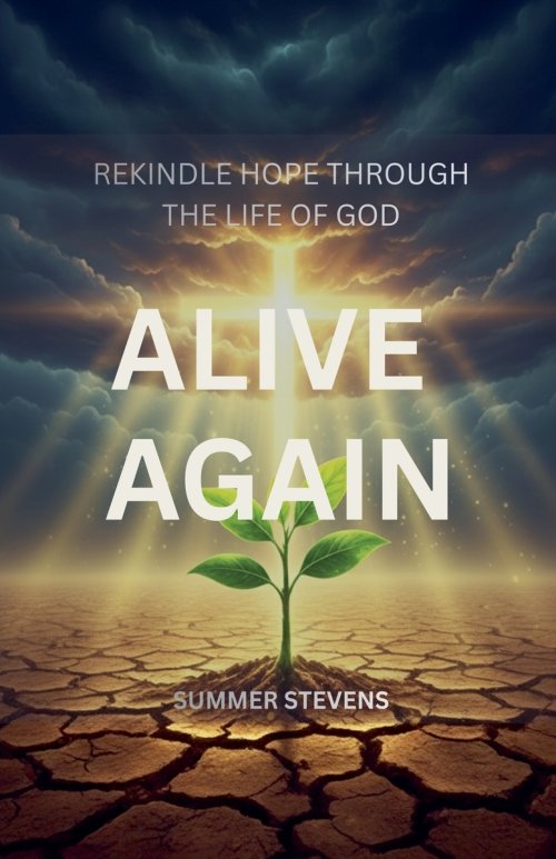 Alive Again: Rekindling Hope Through the Life of God