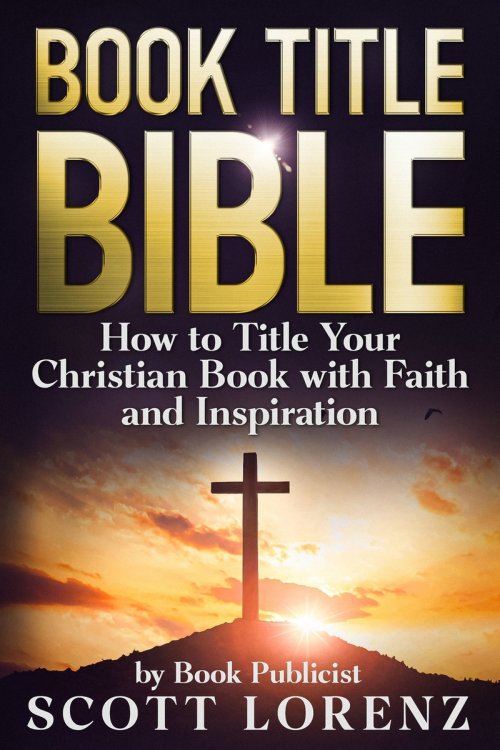 Book Title Bible: How to Title Your Christian Book with Faith and Inspiration