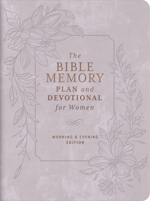 The Bible Memory Plan and Devotional for Women: Morning & Evening Edition