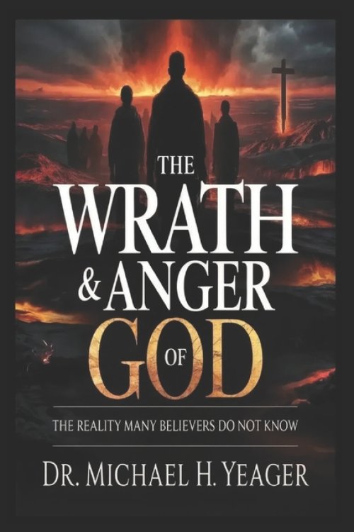 THE WRATH & ANGER OF GOD : The Reality Many Believers Do Not Know