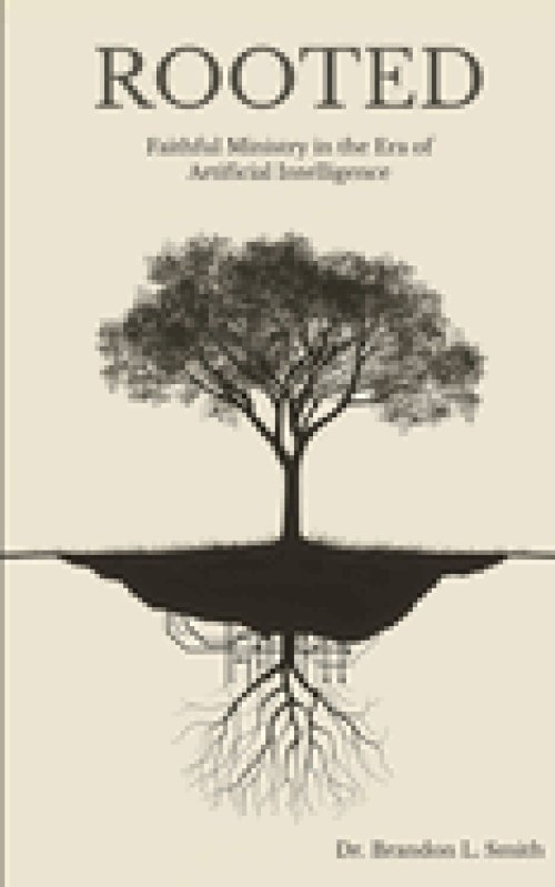 Rooted: Faithful Ministry in the Era of Artificial Intelligence