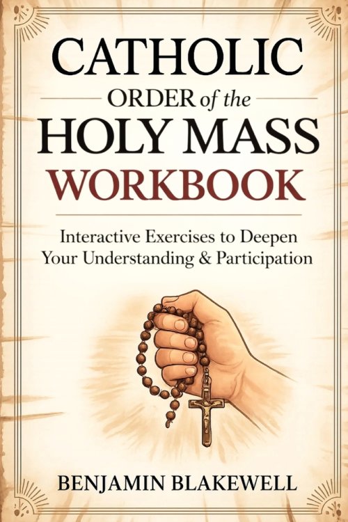 Catholic Order of the Holy Mass Workbook: Interactive Exercises to Deepen Your Understanding & Participation
