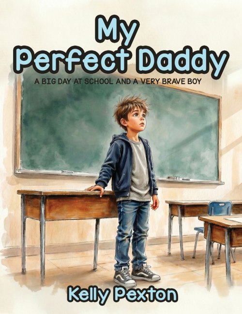 My Perfect Daddy: A Big Day at School and a Very Brave Boy