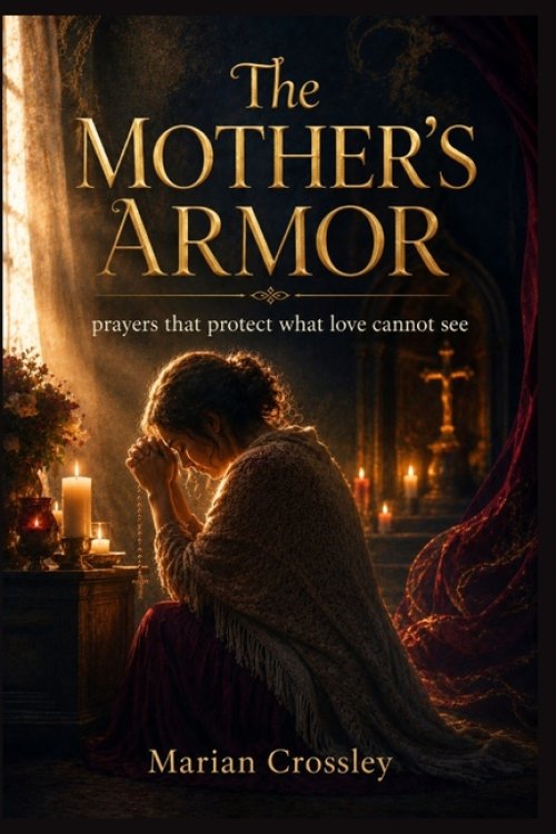 The MOTHER'S ARMOR : Prayers That Protect What Love Cannot See
